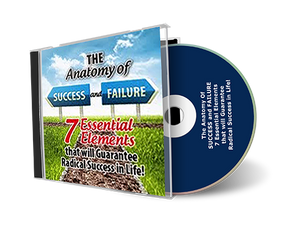 The Anatomy of Success and Failure - *7* Essential Elements that will Guarantee Radical Success in Life