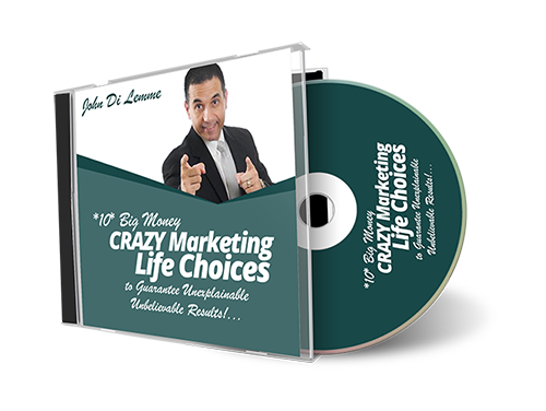 *10* Big Money CRAZY Marketing Life Choices to Guarantee Unexplainable Unbelievable Results (MP3)