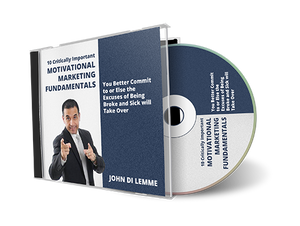 *10* Critically Important Motivational Marketing Fundamentals You Better Commit to or Else the Excuses of Being Broke and Sick will Take Over (MP3)