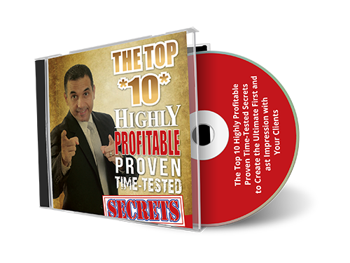 The Top *10* Highly Profitable, Proven, Time-Tested Secrets to Create the Ultimate First and Last Impression with Your Clients