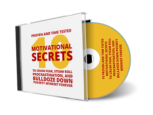 *10* Proven and Time Tested Motivational Secrets To Crush Fear, Steam Roll Procrastination, and Bulldoze Down Poverty Mindset Forever (MP3)