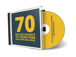 *70* Success Nuggets to Crush Fear and Earn Millions (MP3)