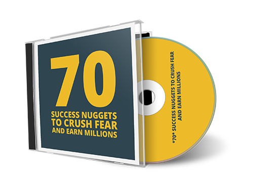 *70* Success Nuggets to Crush Fear and Earn Millions (MP3)