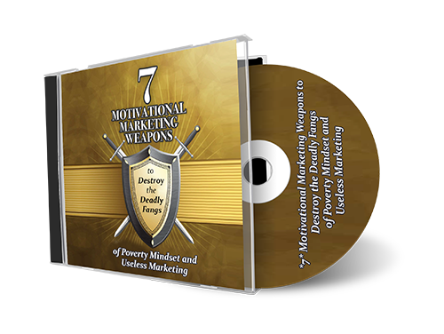 *7* Motivational Marketing Weapons to Destroy the Deadly Fangs of Poverty Mindset and Useless Marketing (MP3)