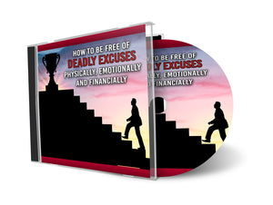 How to Be Free of Deadly Excuses Physically, Emotionally, and Financially (MP3)