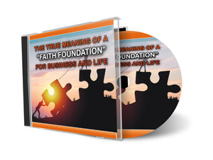 The True Meaning of a *Faith Foundation* for Life and Business (MP3)