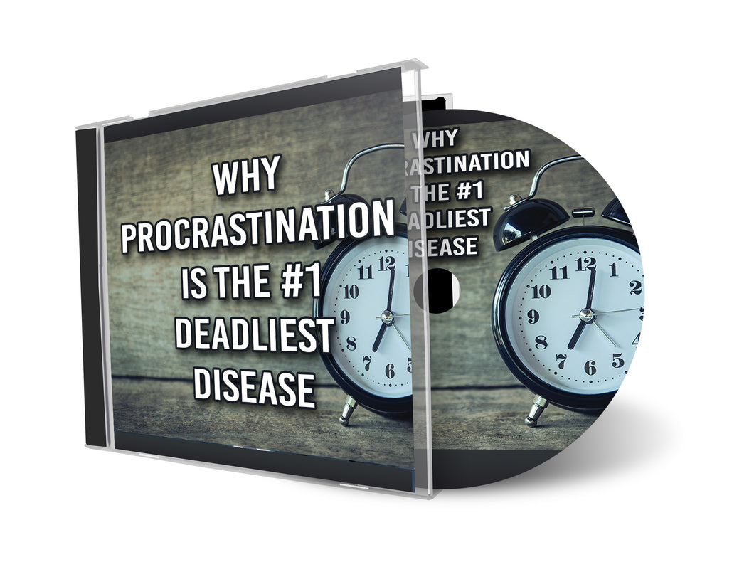 Why Procrastination is the #1 Deadliest Disease (MP3)