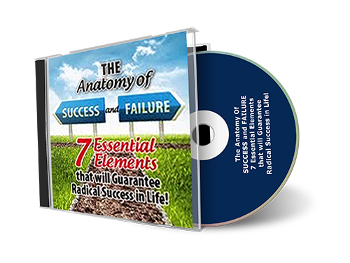 The Anatomy of Success and Failure - *7* Essential Elements that will Guarantee Radical Success in Life