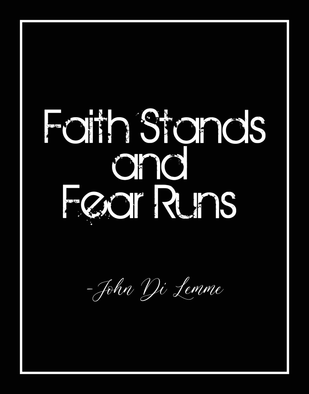 Faith Stands and Fear Runs Quote (5 x 7)