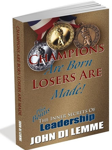 Champions are Born, Losers are Made Plus the Inner Secrets of Leadership Book