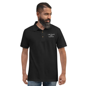 Faith Stands and Fear Runs Embroidered Polo Shirt